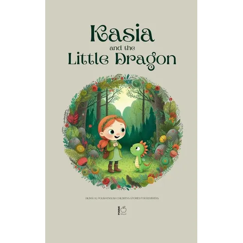 Kasia and the Little Dragon: Bilingual Polish-English Children's Stories for Beginners - Paperback