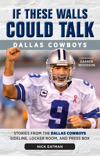 If These Walls Could Talk: Dallas Cowboys: Stories from the Dallas Cowboys Sideline, Locker Room, and Press Box - Paperback
