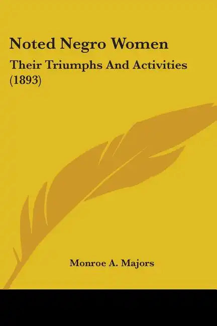 Noted Negro Women: Their Triumphs And Activities (1893) - Paperback