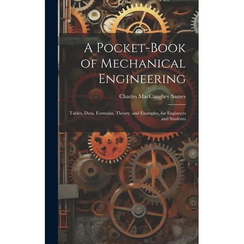 A Pocket-Book of Mechanical Engineering: Tables, Data, Formulas, Theory, and Examples, for Engineers and Students - Hardcover