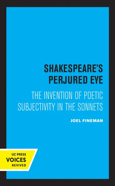 Shakespeare's Perjured Eye: The Invention of Poetic Subjectivity in the Sonnets - Paperback