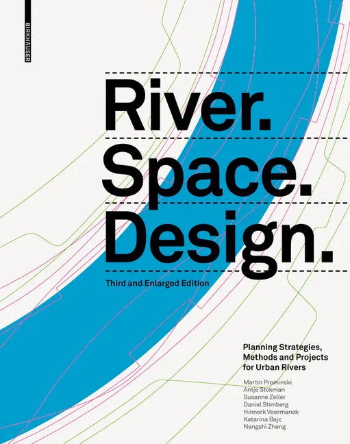 River.Space.Design: Planning Strategies, Methods and Projects for Urban Rivers. Third and Enlarged Edition - Hardcover