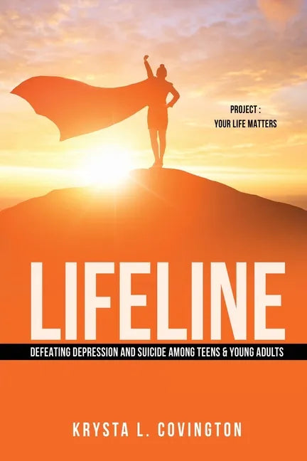 Lifeline: Defeating Depression and Suicide Among Teens & Young Adults: Project: Your Life Matters - Paperback