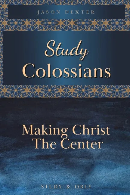 Study Colossians: Making Christ the Center - Paperback