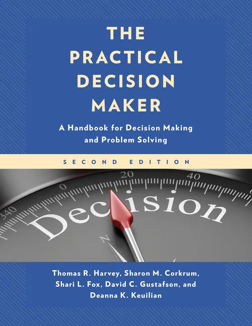 The Practical Decision Maker: A Handbook for Decision Making and Problem Solving - Paperback
