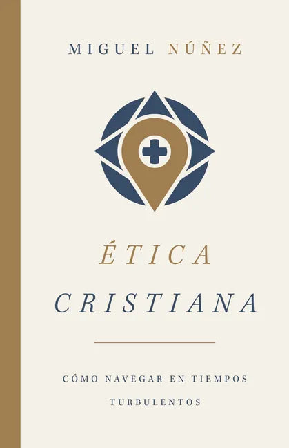 Ética Cristiana: Cómo Navegar En Tiempos Turbulentos - Paperback