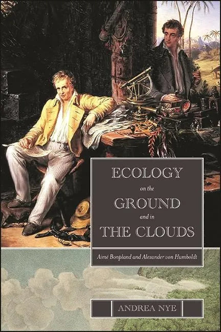 Ecology on the Ground and in the Clouds: Aimé Bonpland and Alexander von Humboldt - Hardcover