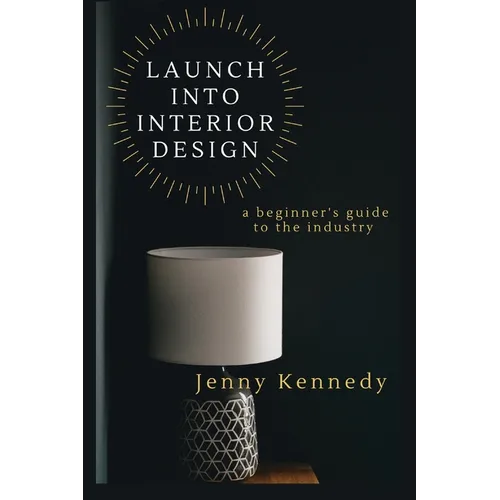 Launch Into Interior Design: a beginner's guide to the industry - Paperback
