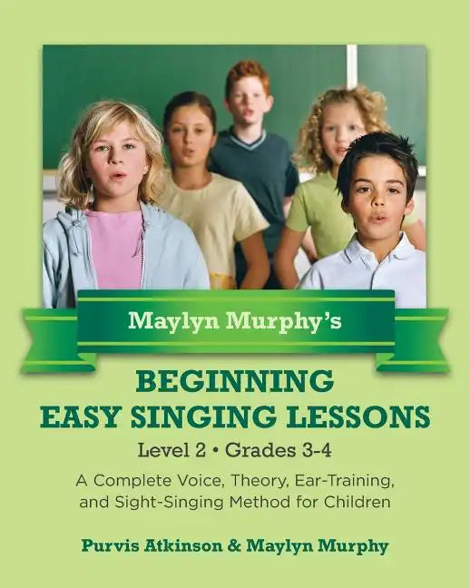 Maylyn Murphy's Beginning Easy Singing Lessons Level 2 Grades 3-4: A Complete Voice, Theory, Ear-Training, and Sight-Singing Method for Children - Paperback