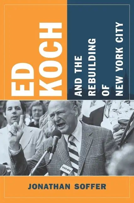 Ed Koch and the Rebuilding of New York City - Paperback