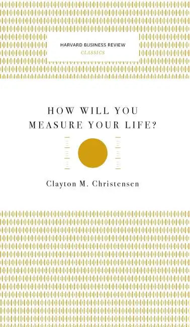 How Will You Measure Your Life? (Harvard Business Review Classics) - Hardcover