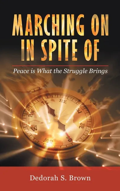 Marching on in Spite Of: Peace Is What the Struggle Brings - Hardcover
