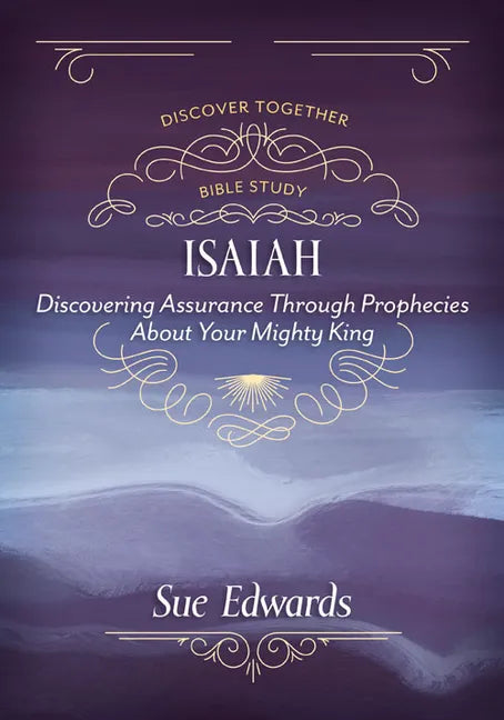 Isaiah: Discovering Assurance Through Prophecies about Your Mighty King - Paperback