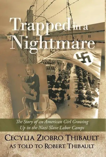 Trapped in a Nightmare: The Story of an American Girl Growing Up in the Nazi Slave Labor Camps - Hardcover
