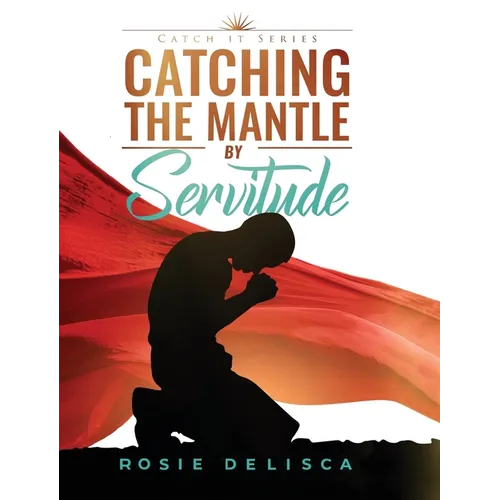 Catching the Mantle by Servitude: Catch it Series - Hardcover