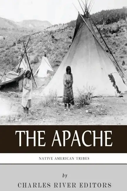 Native American Tribes: The History and Culture of the Apache - Paperback