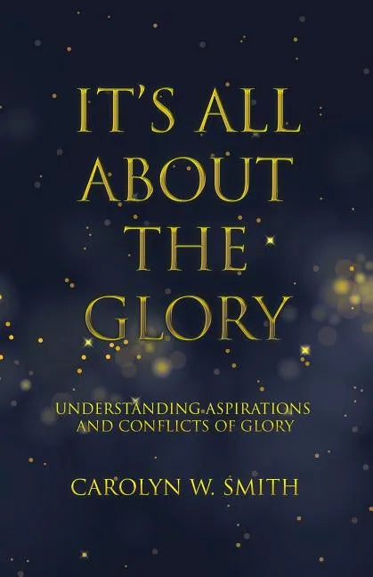 It'S All About the Glory: Understanding Aspirations and Conflicts of Glory - Paperback
