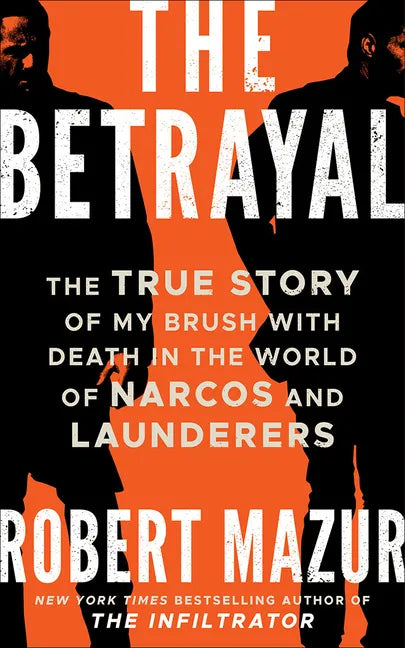 The Betrayal: The True Story of My Brush with Death in the World of Narcos and Launderers - Paperback