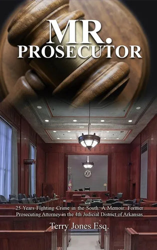 Mr. Prosecutor: 25 Years Fighting Crime in the South: A Memoir: Former Prosecuting Attorney in the 4th Judicial District of Arkansas - Hardcover