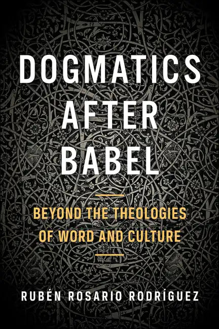Dogmatics After Babel: Beyond the Theologies of Word and Culture - Paperback