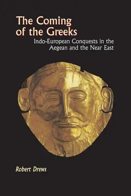 The Coming of the Greeks: Indo-European Conquests in the Aegean and the Near East - Paperback