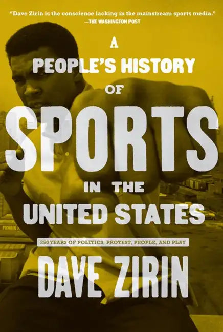 A People's History of Sports in the United States: 250 Years of Politics, Protest, People, and Play - Paperback