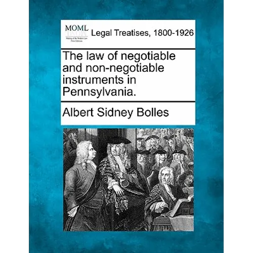 The law of negotiable and non-negotiable instruments in Pennsylvania. - Paperback