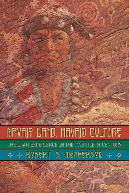 Navajo Land, Navajo Culture: The Utah Experience in the Twentieth Century - Paperback