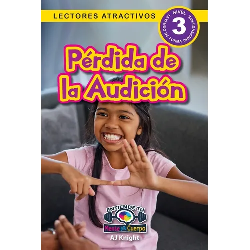 Pérdida de la Audición: Entiende tu mente y tu cuerpo (Lectores atractivos, nivel 3) - Paperback