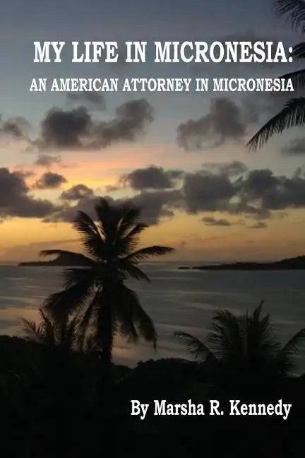 My Life in Micronesia: An American Attorney in Micronesia - Paperback