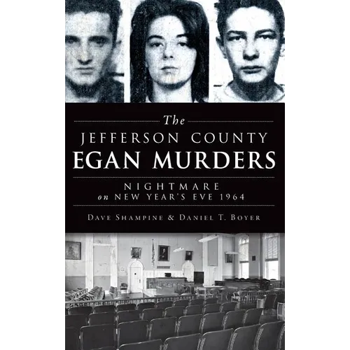 The Jefferson County Egan Murders: Nightmare on New Year's Eve 1964 - Hardcover