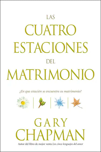 Las Cuatro Estaciones del Matrimonio: ¿En Qué Estación Se Encuentra Su Matrimonio? = Four Seasons of Marriage - Paperback