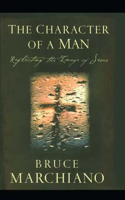 The Character of a Man: Reflecting the Image of Jesus - Paperback