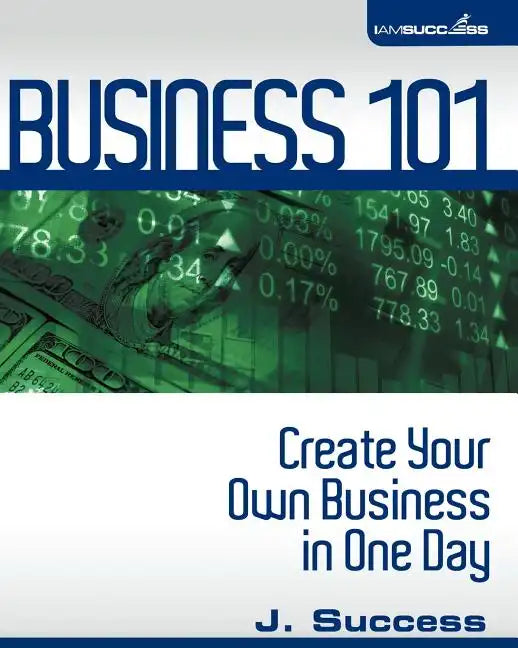 Business 101: Create Your Own Business In One Day - Paperback