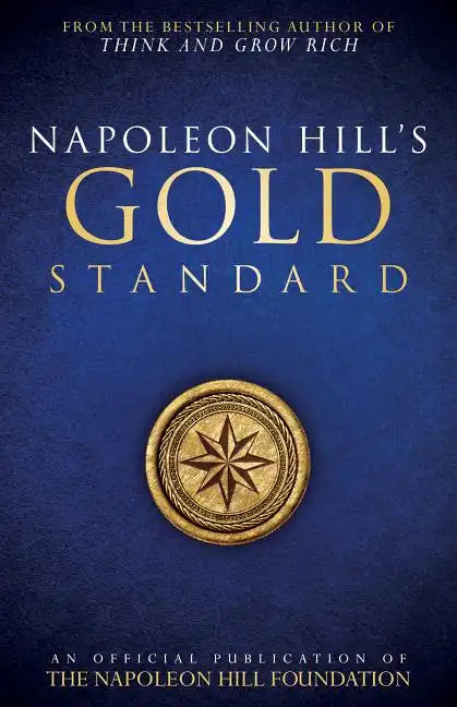 Napoleon Hill's Gold Standard: An Official Publication of the Napoleon Hill Foundation(r) - Paperback