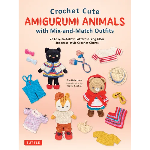 Crochet Cute Amigurumi Animals with Mix-And-Match Outfits: 76 Easy-To-Follow Patterns Using Clear Japanese-Style Crochet Charts - Hardcover