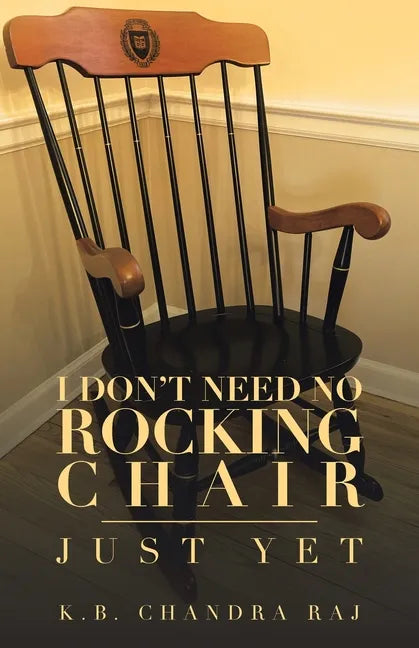 I Don't Need No Rocking Chair: Just Yet - Paperback