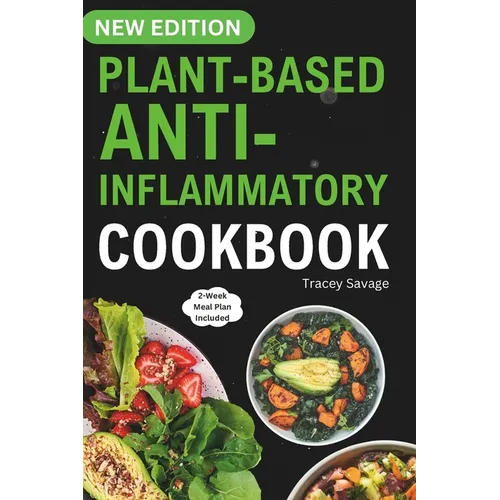 Plant Based Anti-Inflammatory Cookbook: Nutritious & Delicious Whole Food Recipes for Vegan and Vegetarian to Promote Health, Reduce Inflammation, and - Paperback