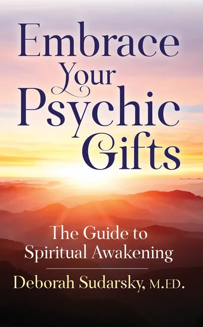 Embrace Your Psychic Gifts: The Guide to Spiritual Awakening - Paperback