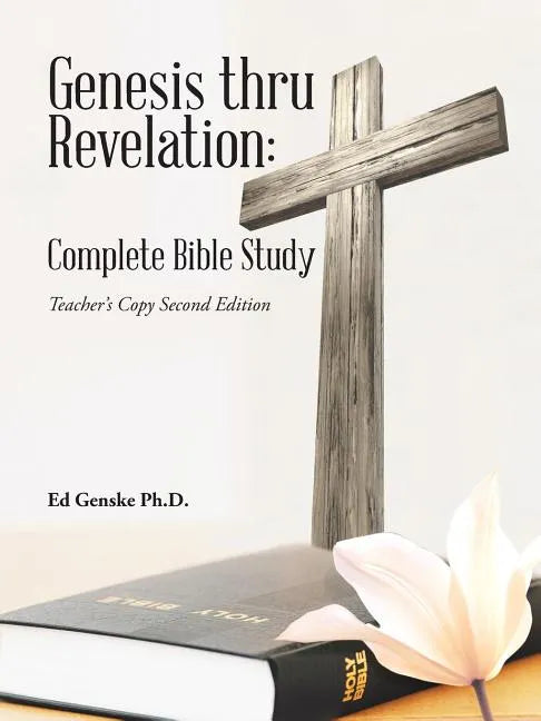 Genesis thru Revelation: Complete Bible Study: Teacher's Copy Second Edition - Paperback