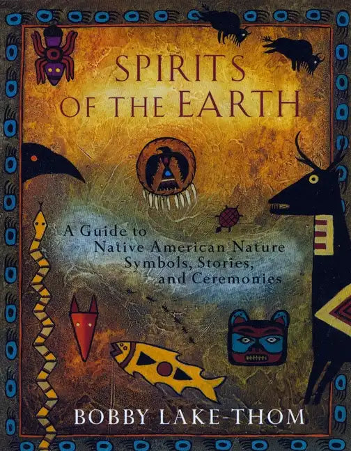 Spirits of the Earth: A Guide to Native American Nature Symbols, Stories, and Ceremonies - Paperback