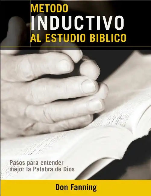 Metodo inductivo al estudio biblico: Pasos para entender mejor la Palabra de Dios - Paperback