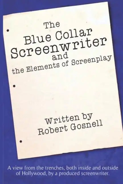 The Blue Collar Screenwriter and The Elements of Screenplay - Paperback