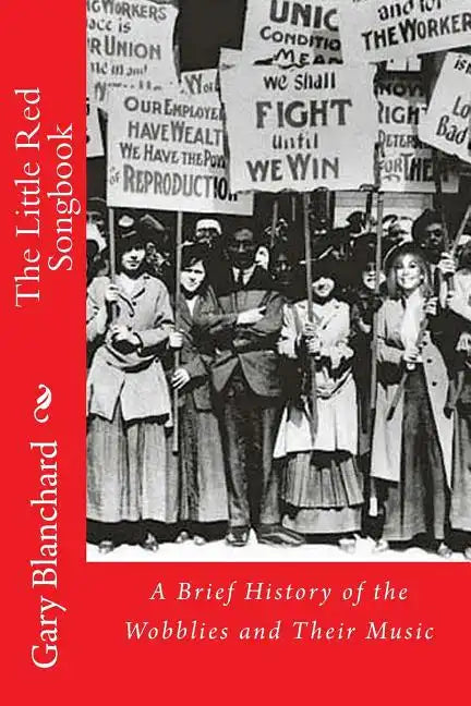 The Little Red Songbook: A Brief History of the Wobblies and Their Music - Paperback