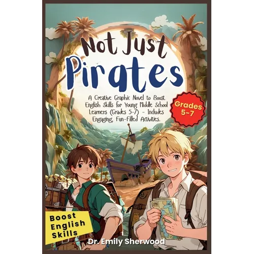 Not Just Pirates: A Creative Graphic Novel to Boost English Skills for Young Middle School Learners (Grades 5-7) - Includes Engaging, Fun-Filled Activ - Paperback