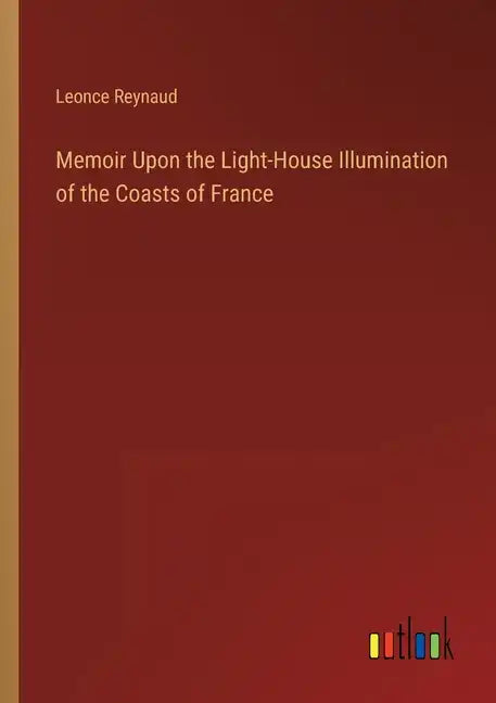 Memoir Upon the Light-House Illumination of the Coasts of France - Paperback