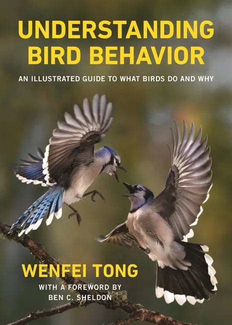 Understanding Bird Behavior: An Illustrated Guide to What Birds Do and Why - Hardcover