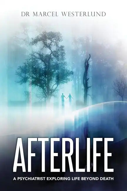 Afterlife: A psychiatrist exploring life beyond death - Paperback