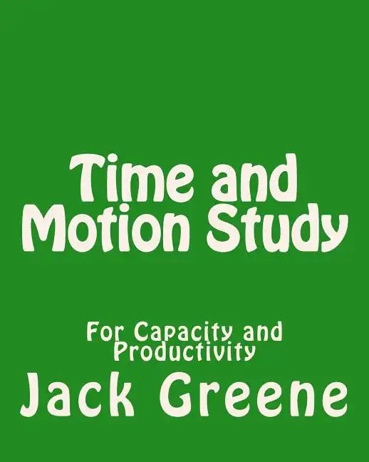 Time and Motion Study: For Capacity and Productivity - Paperback