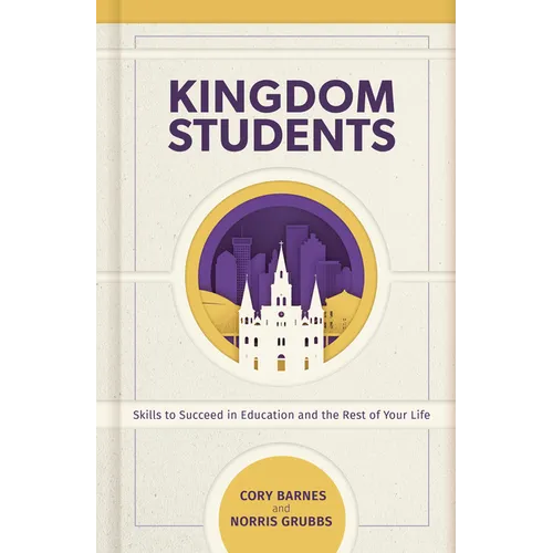 Kingdom Students: Skills to Succeed in Education and the Rest of Your Life - Hardcover